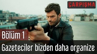 Çarpışma 1 Bölüm  Gazeteciler Bizden Daha Organize [upl. by Aierdna]