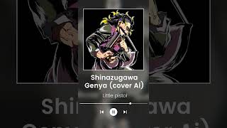 Shinazugawa Genya Cover AI  Little Pistol [upl. by Anelaj]