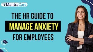 The HR Guide to Anxiety Management for Employees 😌🧘‍♂️ Employee Wellbeing  Mantra Care [upl. by Ajat]