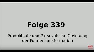 Produktsatz und Parsevalsche Gleichung der Fouriertransformation Folge 339 [upl. by Dorice]