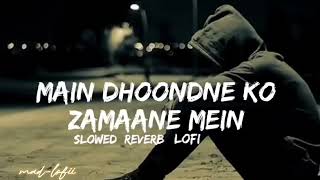 Main dhoondne ko zamaane mein slowed amp reverb arijit singh  full song  madlofii 🎧🎧 [upl. by Euqnomod]