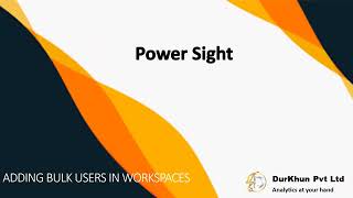 PowerSight Adding Bulk Users In Workspaces [upl. by Lise]