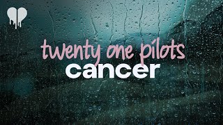 twenty one pilots  cancer lyrics [upl. by Ailahk]