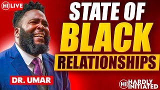 DR UMAR JOHNSON TALKS LIVE ABOUT BLACK RELATIONSHIPS WITH HARDLY INITIATED [upl. by Eatnad]