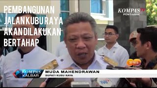 PEMBANGUNAN JALAN DI KUBU RAYA AKAN DILAKUKAN SECARA BERTAHAP [upl. by Esma304]