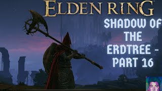 Elden Ring Shadow of the Erdtree DLC Episode 16  Post DLC Shenanigans [upl. by Changaris]