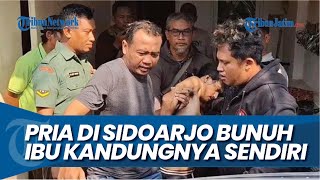 BREAKING NEWS  GEGARA TAK DIBELIKAN HP Pria di Sidoarjo Tega Bunuh Ibu Kandungnya Sendiri [upl. by Akerboom571]