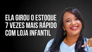 Ela girou o estoque 7 vezes mais rápido com loja infantil [upl. by Buchanan]