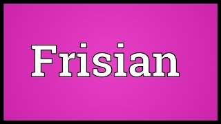 Frisian Meaning [upl. by Ahserb]