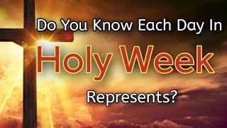 WHAT DOES EACH DAY IN HOLY WEEK REPRESENT [upl. by Mandel483]