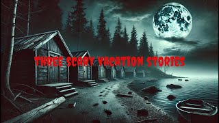 Three Scary Vacation Stories [upl. by Siobhan]