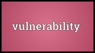 Vulnerability Meaning [upl. by Naitsirhc353]