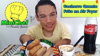 MiniChef  CACHORRO QUENTE FRITO NA AIR FRYER [upl. by Delcine]