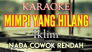 KARAOKE IKLIM  MIMPI YANG HILANG NADA COWOK RENDAH  Lirik [upl. by Enra]