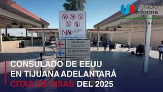 Consulado de EEUU en Tijuana adelantará citas de visas del 2025 [upl. by Etnaihc957]