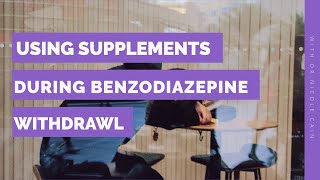 Using Supplements During Benzodiazepine Withdrawal [upl. by Enelrihs]