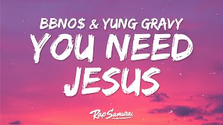 bbno amp Yung Gravy  You Need Jesus Lyrics [upl. by Ribble]