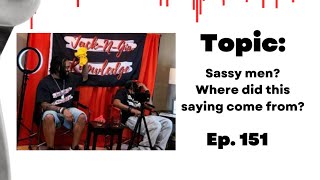 Ep 151 sassy men [upl. by Raskin754]