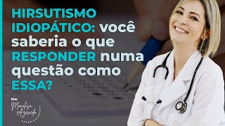 HIRSUTISMO IDIOPÃTICO VOCÃŠ SABERIA O QUE RESPONDER NUMA QUESTÃƒO COMO ESSA [upl. by Courtland]