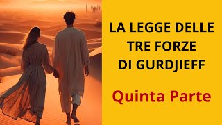 LA LEGGE DELLE TRE FORZE DI GURDJIEFF  QUINTA PARTE [upl. by Alicul84]