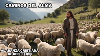 Caminos del Alma  Alabanza Cristiana de Reflexión 🙏 [upl. by Koenig]