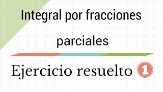 Integral por fracciones parciales Ejercicio resuelto 1 [upl. by Lambertson]