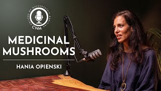 Medicinal Mushrooms Hania Opienski  CNM Specialist Podcast  Full Episode [upl. by Nealon]