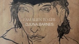 I Am Alien to Life by Djuna Barnes [upl. by Olsewski416]