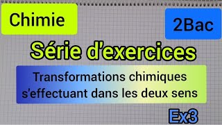 transformations chimiques seffectuant dans les deux sens  série dexercices2bac الثانية بكالوريا [upl. by Asseniv]