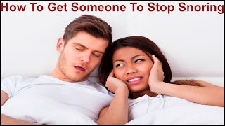 How To Get Someone To Stop Snoring [upl. by Ueihtam]