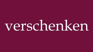 How to Pronounce verschenken give away Correctly in German [upl. by Adnuhsar]