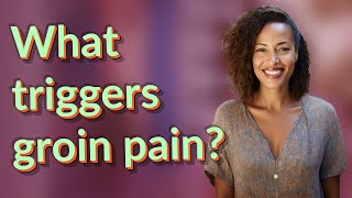 What triggers groin pain [upl. by Anchie]