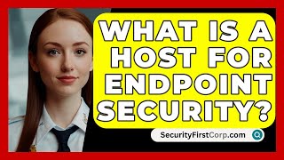 What Is A Host For Endpoint Security  SecurityFirstCorpcom [upl. by Neelhtakyram]