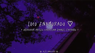 Loco enamoradoAbraham MateoChristian DanielFarruko letra ☆ Alex Anoushka ☆ [upl. by Haral]