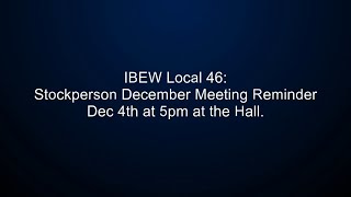 IBEW Local 46 Stockperson Meeting Reminder for this Wednesday December 4th at 5 at the Hall [upl. by Grange245]