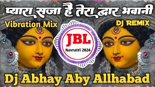 Pyara Saja Hai Tera Dwar Bhawani DjRemix  Bhakti Dj Remix  Bhakti Dj Sound Navratri Song 2024 [upl. by Bilak]