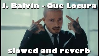 J Balvin  Que Locura SLOWED amp REVERB [upl. by Linis]