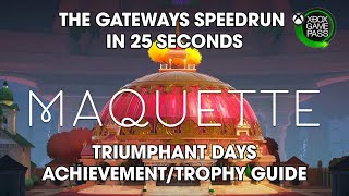 Maquette  The Gateways Speedrun in 25 Seconds Triumphant Days AchievementTrophy Guide [upl. by Shaine375]