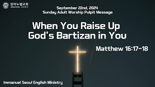 20240922 quotWhen You Raise Up Gods Bartizan In Youquot Matthew 161718 [upl. by Angelita]