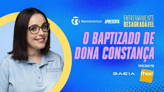 O Baptizado de Dona Constança  Extremamente Desagradável [upl. by Enomyar222]