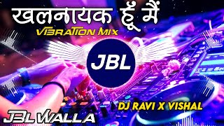 Nayak Nahi Khalnayak Hoon Main Dj Remix  Hard Bass Jbl Vibration Mix  Hindi Dj Song  Dj Vikrant [upl. by Nairad]