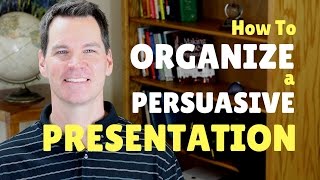 How to Organize a Persuasive Speech or Presentation [upl. by Radborne]