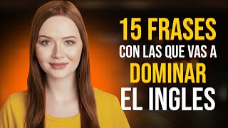 🔥 15 FRASES QUE DEBES SABER EN INGLÉS 📝  DOMINA EL INGLÉS HABLADO 🏆 [upl. by Hiltan543]