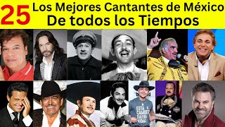 los 25 mejores cantantes de México de Todos los Tiempos [upl. by Saul]