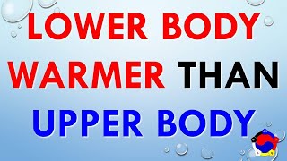 Keep Lower Body Warmer Than Upper Body [upl. by Peisch227]