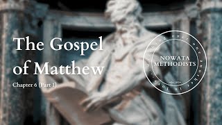 The Gospel of Matthew Chapter 6 Part 1  Nowata Methodist Church [upl. by Llieno682]