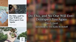 Free Audiobooks  Do This and No One Will Ever Disrespect You Again  Theo E David [upl. by Kieran]