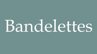 How to Pronounce Bandelettes Strips Correctly in French [upl. by Francklin]