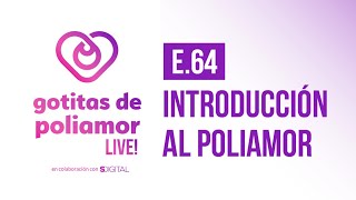 E64 Introducción al Poliamor  Gotitas de Poliamor LIVE [upl. by Pouncey]