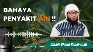 BAHAYA PENYAKIT AIN  INGAT  USTADZ KHALID BASALAMAH [upl. by Ettelrac]